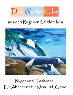 Der Weiße Rabe aus den Rügener Kreidefelsen - Rügen und Hiddensee. Ein Abenteuer für Klein und "Groß".
