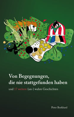 Von Begegnungen, die nie stattgefunden haben - und 17 weitere (un-) wahre Geschichten