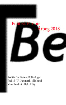 Politisk Parloir - Årbog 2018 - Politik for Etaten: Politologer [bd.1], 'O' Danmark, lille lund store land - i tillid til dig