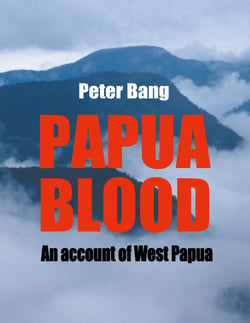 Papua blood - An account of West Papua