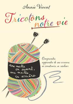 Tricotons notre vie - Comprendre, apprendre de ses erreurs, se construire se réaliser