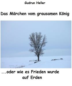 Das Märchen vom grausamen König - ...oder wie es Frieden auf Erden wurde...