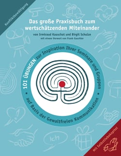 Das große Praxisbuch zum wertschätzenden Miteinander - 101 Übungen zur Inspiration Ihrer Seminare und Gruppen auf Basis der Gewaltfreien Kommunikation.