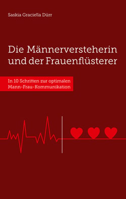 Die Männerversteherin und der Frauenflüsterer - In 10 Schritten zur optimalen Mann-Frau-Kommunikation