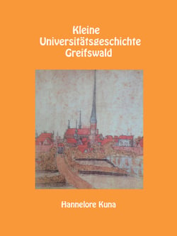Kleine Universitätsgeschichte Greifswald - 2. erweiterte Auflage 2018