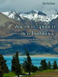 Auf den Spuren der Halblinge - Vier Wochen Neuseeland, Teil 1: Christchurch - Mavora Lakes