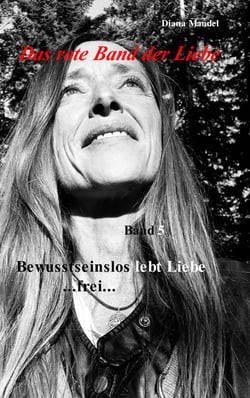 Das rote Band der Liebe - Band 5 Bewusstseinslos lebt Liebe frei