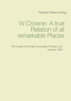 A true Ralation of all remarkable Places - The Travels of the right honourable Thomas Lord Howard 1636