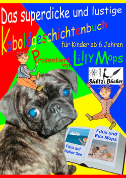 Das superdicke und lustige Koboldgeschichtenbuch für Kinder - präsentiert von Lilly Mops - Für Kinder, die ganz viel lesen wollen! Aber auch zum Vorlesen!