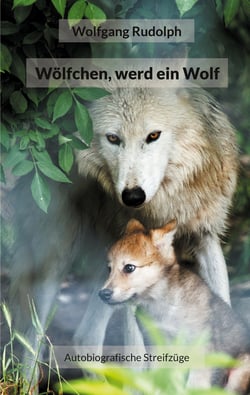 Wölfchen, werd ein Wolf - Autobiografische Streifzüge