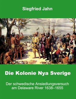 Die Kolonie Nya Sverige - Der schwedische Ansiedlungsversuch am Delaware River