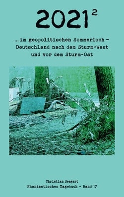 2021 (2) - im geopolitischen Sommerloch - Deutschland nach dem Sturm-West und vor dem Sturm-Ost