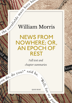News from Nowhere; Or, An Epoch of Rest: A Quick Read edition - Being Some Chapters from a Utopian Romance