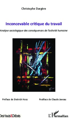 Inconcevable critique du travail - Analyse sociologique des conséquences de l'activité humaine