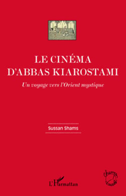 Le cinéma d'Abbas Kiarostami - Un voyage vers l'Orient mystique