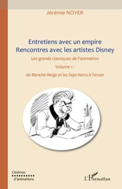 Entretiens avec un empire, rencontres avec les artistes Disney (Volume I) Volume II également disponible - Les grands classiques de l'animation : De "Blanche-Neige et les Sept Nains" à "Tarzan"