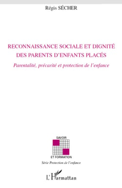 Reconnaissance sociale et dignité des parents d'enfants placés - Parentalité, précarité et protection de l'enfance
