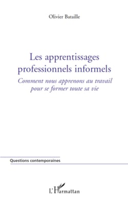 Les apprentissages professionnels informels - Comment nous apprenons au travail pour se former toute sa vie.