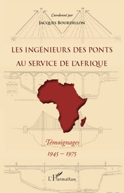 Les ingénieurs des ponts au service de l'Afrique - Témoignages 1945-1975