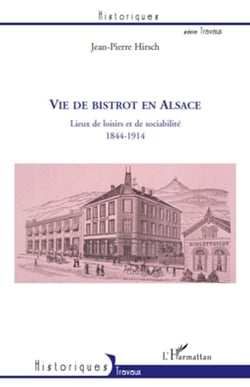 Vie de bistrot en Alsace - Lieux de loisirs et de sociabilité 1844-1914