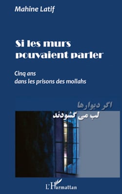 Si les murs pouvaient parler - Cinq ans dans les prisons des mollahs