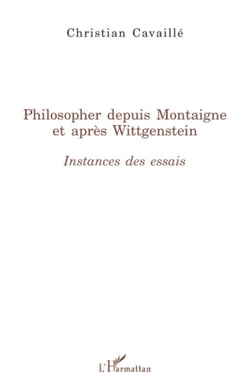 Philosopher depuis Montaigne et après Wittgenstein - Instances des Essais