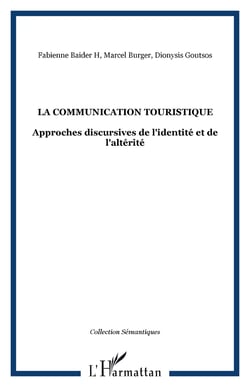 La communication touristique - Approches discursives de l'identité et de l'altérité