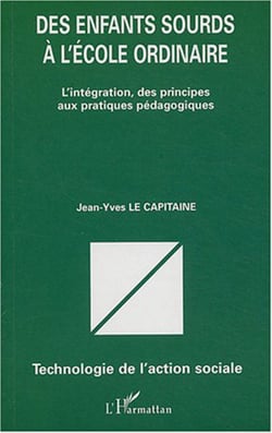 Des enfants sourds à l'école ordinaire - L'intégration, des principes aux pratiques pédagogiques