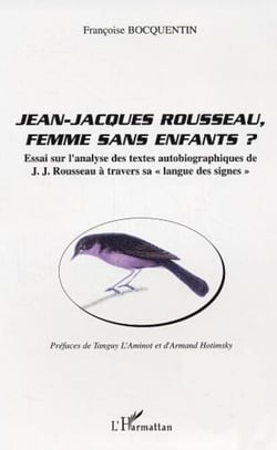 Jean-Jacques Rousseau, femme sans enfants ? - Essai sur l'analyse des textes autobiographiques de J. J. Rousseau à travers sa "langue des signes"