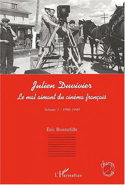 JULIEN DUVIVIER LE MAL AIMANT DU CINÉMA FRANÇAIS - Volume 1 : 1896-1940