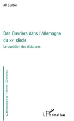 DES OUVRIERS DANS L'Allemagne DU XXe SIÈCLE - Le quotidien des dictatures