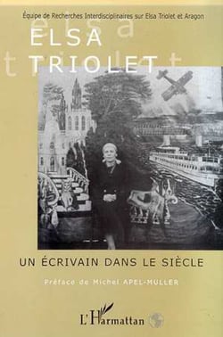 ELSA TRIOLET UN ECRIVAIN DANS LE SIECLE