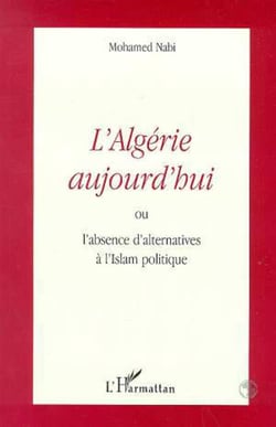 L'ALGERIE AUJOURD'HUI - ou l'absence d'alternatives à l'Islam politique