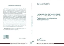 L'expressionnisme - Prolégomènes à une métaphysique des temps nouveaux