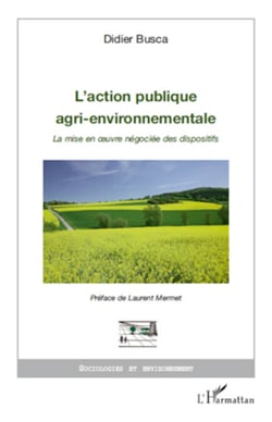 L'action publique agri-environnementale - La mise en �uvre négociée des dispositifs