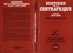 Histoire de la Centrafrique Tome - 1 : 1879-1959 - Violence du développement, domination et inégalités