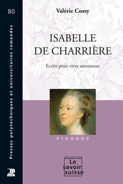 Isabelle de Charrière - Ecrire pour vivre autrement