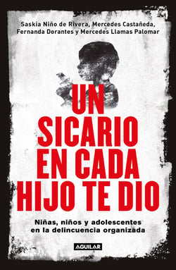 Un sicario en cada hijo te dio - Niñas, niños y adolescentes en la delincuencia organizada