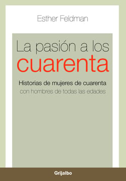 La pasión a los cuarenta - Historias de mujeres de cuarenta con hombres de todas las edades