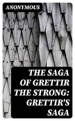 The Saga of Grettir the Strong: Grettir's Saga