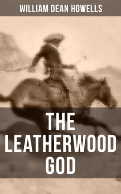 THE LEATHERWOOD GOD - The Legend of Joseph C. Dylkes - Historical Novel: Story of the incredible messianic figure in the early settlement of the Ohio Country
