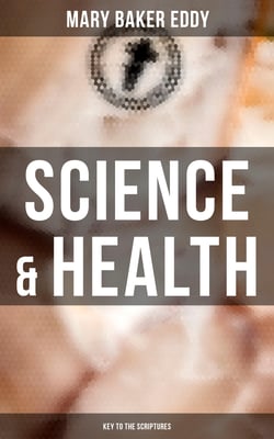Science &amp; Health - Key to the Scriptures