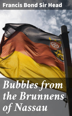 Bubbles from the Brunnens of Nassau - By an Old Man