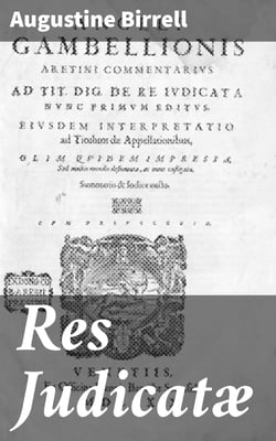 Res Judicatæ - Papers and Essays