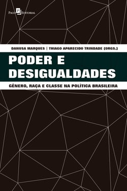Poder e desigualdades - Gênero, raça e classe na política brasileira