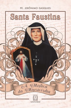Santa Faustina - A Mística da Misericórdia