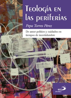 Teología en las periferias - De amor político y cuidados en tiempos de incertidumbre