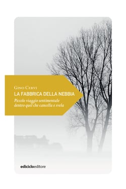 La fabbrica della nebbia - Piccolo viaggio sentimentale dentro quel che cancella e svela