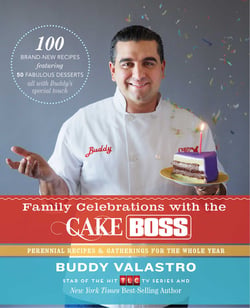 Family Celebrations with the Cake Boss - Recipes for Get-Togethers Throughout the Year