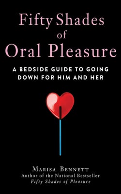 Fifty Shades of Oral Pleasure - A Bedside Guide to Going Down for Him and Her